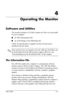 Page 24
4

Operating the Monitor 
Software and Utilities 
The monitor includes a CD that contains two files you can install 
on your computer: 
■ an .INF (Information) file 
■ an .ICM (Image Color Matching) file 
Adobe Acrobat Reader is supplied on this CD and can be 
installed from the menu. 
✎ If the monitor does not include a CD, the .INF and .ICM files can 
be downloaded from the HP monitors support Web site. See 
“Downloading from the Worldwide Web” in this chapter. 
The Information File 
The .INF file...