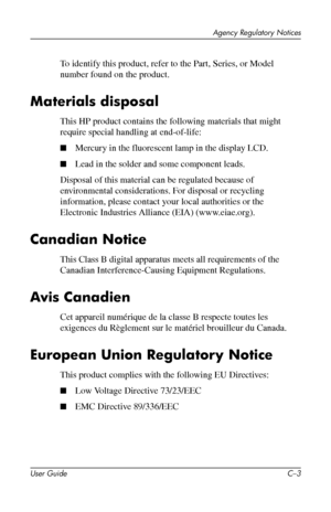 Page 55
Agency Regulatory Notices 
To identify this product, refer to the Part, Series, or Model 
number found on the product. 
Materials disposal 
This HP product contains the following materials that might 
require special handling at end-of-life: 
■ Mercury in the fluorescent lamp in the display LCD. 
■ Lead in the solder and some component leads. 
Disposal of this material can be regulated because of 
environmental considerations. For disposal or recycling 
information, please contact your local authorities...