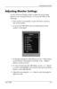 Page 27
Operating the Monitor 
Adjusting Monitor Settings 
Use the On-Screen Display (OSD) to adjust the screen image 
based on your viewing preferences. To access the OSD, do the 
following: 
1. If the monitor is not already on, press the Power switch to 
turn on the monitor. 
2. To access the OSD Menu, press the Menu button on the 
monitor’s front panel. 
3. To navigate through the OSD Menu, press the + (Plus) button 
on the monitor’s front panel to scroll up, or the – (Minus) 
button to scroll in reverse....