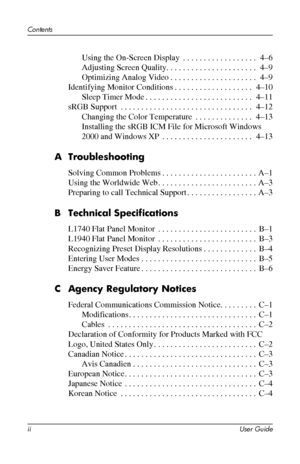 Page 4
Contents 
Using the On-Screen Display . . . . . . . . . . . . . . . . . . 4–6 
Adjusting Screen Quality. . . . . . . . . . . . . . . . . . . . . . 4–9 
Optimizing Analog Video. . . . . . . . . . . . . . . . . . . . . 4–9 
Identifying Monitor Conditions. . . . . . . . . . . . . . . . . . . 4–10 
Sleep Timer Mode. . . . . . . . . . . . . . . . . . . . . . . . . . 4–11 
sRGB Support . . . . . . . . . . . . . . . . . . . . . . . . . . . . . . . . 4–12 
Changing the Color Temperature . . . . . . . . . . . ....