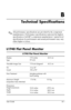 Page 40
B

Technical Specifications

✎ All performance specifications are provided by the component 
manufacturers. Performance specifications represent the highest 
specification of all HP’s component manufacturers’ typical level 
specifications for performance and actual performance may vary 
either higher or lower. 
L1740 Flat Panel Monitor

L1740 Flat Panel Monitor  
Display 17.0 inches  43.2 cm 
Type TFT LCD
Viewable Image Size 17.0-inch diagonal 43.2 cm 
Tilt --5 to 35°

Swivel --90 to 90°

Face Treatment...