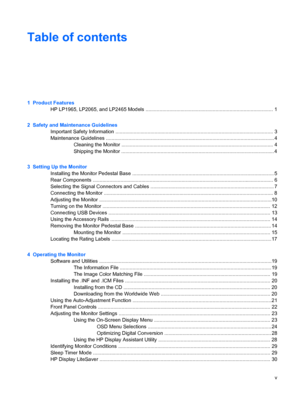 Page 5
ENWW
Table of contents
 
1 Product Features 
HP LP1965, LP2065, and LP2465 Models ........................................................................................... 1
 
2 Safety and Maintenance Guidelines 
Important Safety Information ................................................................................................................. 3
 
Maintenance Guidelines ........................................................................\...