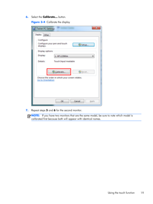 Page 256.Select the Calibrate… button.
Figure 3-4  Calibrate the display
7.Repeat steps 5 and 6 for the second monitor.
NOTE:If you have two monitors that are the same model, be sure to note which model is
calibrated first because both will appear with identical names.
Using the touch function
19
 