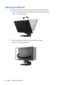 Page 20Adjusting the Monitor
Your monitor model may look different than the model in the following illustrations.
1.Tilt the monitors panel forward or backward to set it to a comfortable eye level.
Figure 2-12  Tilting the Monitor
2.Swivel the monitor to the left or right for the best viewing angle.
Figure 2-13  Swiveling the Monitor
14 Chapter 2   Setting Up the Monitor
 