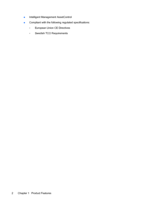 Page 10●Intelligent Management AssetControl
●Compliant with the following regulated specifications:
◦European Union CE Directives
◦Swedish TCO Requirements
2 Chapter 1   Product Features
 