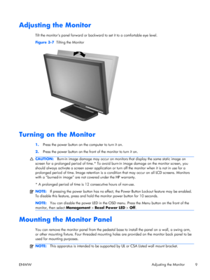 Page 17Adjusting the Monitor
Tilt the monitors panel forward or backward to set it to a comfortable eye level.
Figure 3-7  Tilting the Monitor
Turning on the Monitor
1.Press the power button on the computer to turn it on.
2.Press the power button on the front of the monitor to turn it on.
CAUTION:Burn-in image damage may occur on monitors that display the same static image on
screen for a prolonged period of time.* To avoid burn-in image damage on the monitor screen, you
should always activate a screen saver...