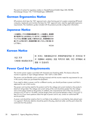 Page 46The point of contact for regulatory matters is: Hewlett-Packard GmbH, Dept./MS: HQ-TRE,
Herrenberger Strasse 140, 71034 Boeblingen, GERMANY.
German Ergonomics Notice
HP products which bear the “GS” approval mark, when forming part of a system comprising HP brand
computers, keyboards and monitors that bear the “GS” approval mark, meet the applicable ergonomic
requirements. The installation guides included with the products provide configuration information.
Japanese Notice
Korean Notice
Power Cord Set...