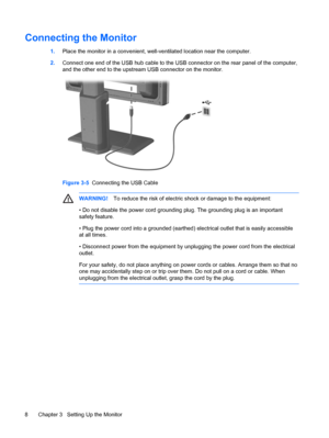 Page 14ENWW
Connecting the Monitor 
Figure 3-5 Connecting the USB Cable 
WARNING!  To reduce the risk of electric shock or damage to the equipment: 
• 
 