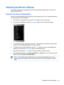 Page 29ENWW
Adjusting the Monitor Settings 
The monitor settings can be adjusted from the On-Screen Display (OSD) menu or from the HP 
Display Assistant utility. 
Using the On-Screen Display Menu 
Use the On-Screen Display (OSD) to adjust the screen image based on your viewing preferences. 
To access the OSD, do the following: 
NOTE  If the buttons remain untouched for 10 seconds while displaying a menu, new 
adjustments will be discarded and the settings will  revert to previous settings and exit the 
menu....