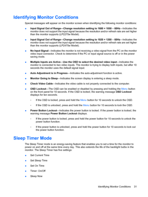 Page 37
Identifying Monitor Conditions
Special messages will appear on the monitor screen when identifying the following monitor conditions:
● Input Signal Out of Range—Change resolution setting to 1680 × 1050 – 60Hz
—Indicates the
monitor does not support the input signal because  the resolution and/or refresh rate are set higher
than the monitor supports (LP2275w Model).
● Input Signal Out of Range—Change resolution setting to 1920 × 1200 – 60Hz
—Indicates the
monitor does not support the input signal because...
