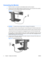 Page 16Connecting the Monitor
1.Place the monitor in a convenient, well-ventilated location near the computer.
2.Connect one end of the USB hub cable to the USB connector on the rear panel of the computer,
and the other end to the upstream USB connector on the monitor.
Figure 3-5  Connecting the USB Cable
WARNING!To reduce the risk of electric shock or damage to the equipment:
• Do not disable the power cord grounding plug. The grounding plug is an important safety feature.
• Plug the power cord into a grounded...