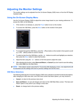 Page 31
Adjusting the Monitor Settings
The monitor settings can be adjusted from the On-Screen Display (OSD) menu or from the HP Display
Assistant utility.
Using the On-Screen Display Menu
Use the On-Screen Display (OSD) to adjust the screen image based on your viewing preferences. To
access the OSD, do the following:
1.If the monitor is not already on, press the  Power button to turn on the monitor.
2. To access the OSD Menu, press the  Menu button on the monitor’s front panel.
3.To navigate through the OSD...