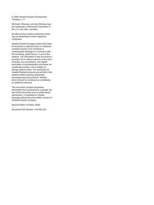 Page 2© 2006 Hewlett-Packard Development
Company, L.P.
Microsoft, Windows, and the Windows logo
are trademarks of Microsoft Corporation in
the U.S. and other countries.
All other product names mentioned herein
may be trademarks of their respective
companies.
Hewlett-Packard Company shall not be liable
for technical or editorial errors or omissions
contained herein or for incidental or
consequential damages in connection with
the furnishing, performance, or use of this
material. The information in this document...