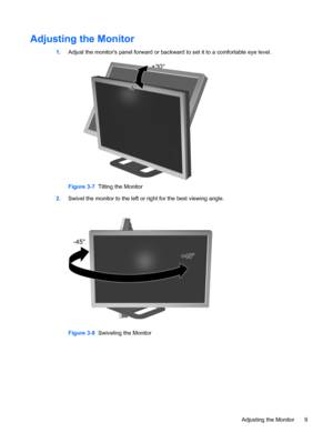 Page 15
Adjusting the Monitor
1.Adjust the monitors panel forward or backw ard to set it to a comfortable eye level.
Figure 3-7  Tilting the Monitor
2. Swivel the monitor to the left or right for the best viewing angle.
Figure 3-8   Swiveling the Monitor
ENWW Adjusting the Monitor 9
 