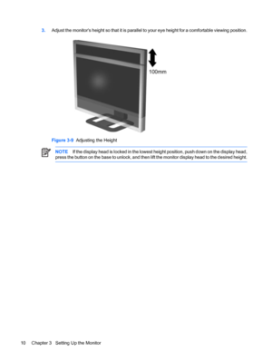 Page 16
3.Adjust the monitors height so that it is parallel to your eye height for a comfortable viewing position.
Figure 3-9   Adjusting the Height
NOTEIf the display head is locked in the lowest height position, push down on the display head,
press the button on the base to unlock, and then lift the monitor display head to the desired height.
10 Chapter 3   Setting Up the MonitorENWW
 