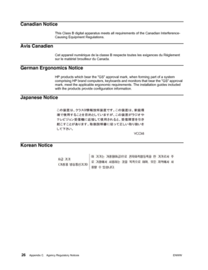 Page 32 26Appendix C.   Agency Regulatory NoticesENWW  
 
Canadian Notice
This Class B digital apparatus meets all requirements of the Canadian Interference-
Causing Equipment Regulations.
Avis Canadien
Cet appareil numérique de la classe B respecte toutes les exigences du Réglement 
sur le matériel brouilleur du Canada.
German Ergonomics Notice
HP products which bear the GS approval mark, when forming part of a system 
comprising HP brand computers, keyboards and monitors that bear the GS approval 
mark, meet...