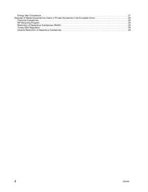 Page 62ENWW  
 
Energy Star Compliance . . . . . . . . . . . . . . . . . . . . . . . . . . . . . . . . . . . . . . . . . . . . . . . . . . . . . . . . . . . . . . . . . . . . . . . . 27
Disposal of Waste Equipment by Users in Private Household in the European Union . . . . . . . . . . . . . . . . . . . . . . . . . . . 28
Chemical Substances . . . . . . . . . . . . . . . . . . . . . . . . . . . . . . . . . . . . . . . . . . . . . . . . . . . . . . . . . . . . . . . . . . . . . . . . . . 28
HP Recycling Program...