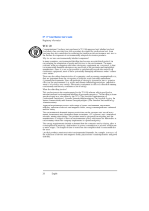 Page 30HP 17” Color Monitor User’s Guide
Regulatory Information
28EnglishEnglish
TCO 99
Congratulations! You have just purchased a TCO'99 approved and labelled product! 
Your choice has provided you with a product developed for professional use. Your 
purchase has also contributed to reducing the burden on the environment and also to 
the further development of environmentally adapted electronics products.
Why do we have environmentally labelled computers? 
In many countries, environmental labelling has...