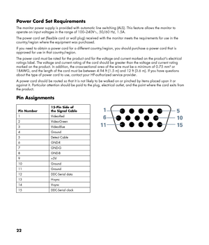 Page 22
22 
 
Power Cord Set Requirements 
The monitor power supply is provided with automatic line switching (ALS). This feature allows the monitor to 
operate on input voltages in the range of 100–240V ∿, 50/60 Hz, 1.5A. 
The power cord set (flexible cord or  wall plug) received with the monitor meets the requirements for use in the 
country/region where the equipment was purchased. 
If you need to obtain a power cord  for a different country/region, you shou ld purchase a power cord that is 
approved for use...