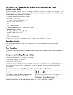 Page 24
Declaration of Conformity for Products Marked with FCC Logo, 
United States Only 
This device complies with Part 15 of the FCC Rules. Oper ation is subject to the following two conditions: (1) this 
device may not cause harmful interference, and (2) this de vice must accept any interference received, including 
interference that may cause undesired operation. 
For questions regarding yo ur product, contact: 
Hewlett-Packard Company 
P. O. Box 692000, Mail Stop 530113 
Houston, Texas 77269-2000 
Or...