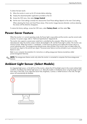 Page 35Operating the Monitor
User’s Guide4–9 To obtain the best results:
1.Allow the monitor to warm up for 20 minutes before adjusting.
2.Display the adjustment-pattern application provided on the CD.
3.Access the OSD menu, then select Image Control.
4.Set the main Clock settings correctly first, because the Clock Phase settings depend on the main Clock setting.
When adjusting the Clock and Clock Phase values, if the monitor images become distorted, continue adjusting 
the values until the distortion...