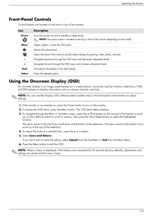 Page 29
Operating the Monitor
User’s Guide4–3
Front-Panel Controls
Control buttons are located on the front or top of the monitor:
Using the Onscreen Display (OSD)
An onscreen display is an image superimposed on a screen picture, commonly  used by monitors, televisions, VCRs, 
and DVD players to display information such as volume, channel, and time.
✎
NOTE:  You can use My Display OSD software (select models  only) or the front-panel control buttons to adjust 
settings.
1. If the monitor is not already on,...