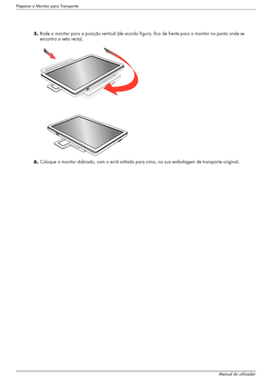 Page 38Preparar o Monitor para Transporte
5–4Manual do utilizador
5.Rode o monitor para a posição vertical (de acordo figura, fica de frente para o monitor no ponto onde se 
encontra a seta recta).
6.Coloque o monitor dobrado, com o ecrã voltado para cima, na sua embalagem de transporte original.
 