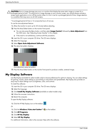 Page 28
Operating the Monitor
4–2User’s Guide
ÄCAUTION: Burn-in image damage may occur on monitors that  display the same static image on screen for a 
prolonged period of time. *To avoid bu rn-in image damage on your monitor sc reen, you should always activate a 
screen saver application or turn off the  monitor when it is not in use for a prolonged period of time. Image retention 
is a condition that may occur on all LCD screens.
* A prolonged period of time is 12 consecutive hours of non-use.
To use the...