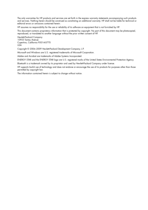 Page 2The only warranties for HP products and services are set forth in the express warranty statements accompanying such products 
and services. Nothing herein should be construed as constituting an additional warranty. HP shall not be liable for technical or 
editorial errors or omissions contained herein.
HP assumes no responsibility for the use or reliability of its software on equipment that is not furnished by HP.
This document contains proprietary information that is protected by copyright. No part of...