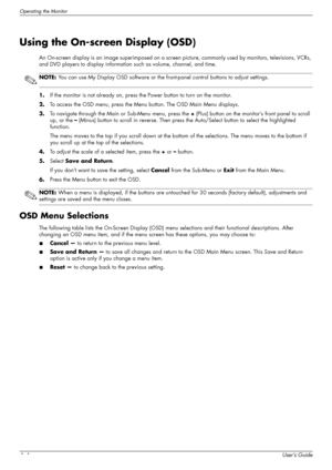 Page 30Operating the Monitor
4–4User’s Guide
Using the On-screen Display (OSD)
An On-screen display is an image superimposed on a screen picture, commonly used by monitors, televisions, VCRs, 
and DVD players to display information such as volume, channel, and time.
1.If the monitor is not already on, press the Power button to turn on the monitor.
2.To access the OSD menu, press the Menu button. The OSD Main Menu displays.
3.To navigate through the Main or Sub-Menu menu, press the + (Plus) button on the...