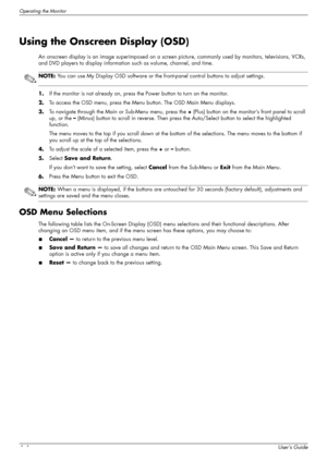 Page 28Operating the Monitor
4–4User’s Guide
Using the Onscreen Display (OSD)
An onscreen display is an image superimposed on a screen picture, commonly used by monitors, televisions, VCRs, 
and DVD players to display information such as volume, channel, and time.
1.If the monitor is not already on, press the Power button to turn on the monitor.
2.To access the OSD menu, press the Menu button. The OSD Main Menu displays.
3.To navigate through the Main or Sub-Menu menu, press the + (Plus) button on the monitor’s...