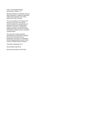 Page 2© 2011, 2012 Hewlett-Packard
Development Company, L.P.
Microsoft, Windows, and Windows Vista are
either trademarks or registered trademarks
of Microsoft Corporation in the United
States and/or other countries.
The only warranties for HP products and
services are set forth in the express
warranty statements accompanying such
products and services. Nothing herein
should be construed as constituting an
additional warranty. HP shall not be liable
for technical or editorial errors or omissions
contained...