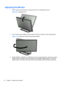 Page 26Adjusting the Monitor
1.Tilt the monitors panel forward or backward to set it to a comfortable eye level.
Figure 2-20  Adjusting the Tilt
2.If your monitor has the ability to swivel, adjust it to the left or right for the best viewing angle.
Figure 2-21  Adjusting the Viewing Angle (Select Models)
3.Models ZR2240w, ZR2440w, and ZR2740w provide for height adjustment. Adjust the monitors
height so that it is parallel to your eye height for a comfortable viewing position. A lock-down/
release button on the...