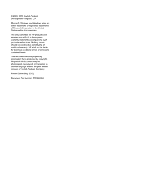 Page 2© 2009, 2010 Hewlett-Packard
Development Company, L.P.
Microsoft, Windows, and Windows Vista are
either trademarks or registered trademarks
of Microsoft Corporation in the United
States and/or other countries.
The only warranties for HP products and
services are set forth in the express
warranty statements accompanying such
products and services. Nothing herein
should be construed as constituting an
additional warranty. HP shall not be liable
for technical or editorial errors or omissions
contained...