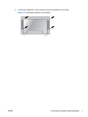 Page 152.Use the four Taptite D3 x 12mm screws to secure the speakers to the monitor.
Figure 3-8  Securing the Speakers to the Monitor
ENWW Connecting the Speakers (Sold Separately) 7
 