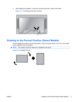Page 174.After installing the speakers, connect the input terminal with a proper color match.
Figure 3-11  Connecting to the Input Terminal
Rotating to the Portrait Position (Select Models)
When installing the monitor in the portrait position, rotate it clockwise based on its front. The monitor
can be rotated in only one direction.
NOTE:The monitor cannot be rotated if it is installed on the stand.
Figure 3-12  Installing Portrait
ENWW Rotating to the Portrait Position (Select Models) 9
 