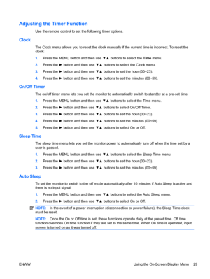 Page 37Adjusting the Timer Function
Use the remote control to set the following timer options.
Clock
The Clock menu allows you to reset the clock manually if the current time is incorrect. To reset the
clock:
1.Press the MENU button and then use ▼▲ buttons to select the Time menu.
2.Press the ► button and then use ▼▲ buttons to select the Clock menu.
3.Press the ► button and then use ▼▲ buttons to set the hour (00~23).
4.Press the ► button and then use ▼▲ buttons to set the minutes (00~59).
On/Off Timer
The...