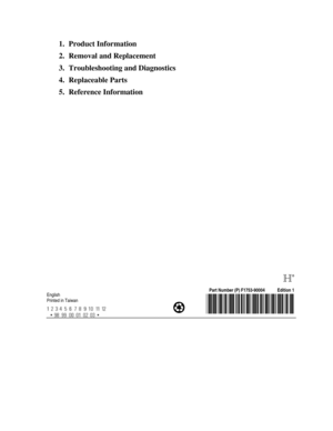 Page 851. Product Information
2. Removal and Replacement
3. Troubleshooting and Diagnostics
4. Replaceable Parts
5. Reference Information
English
Printed in Taiwan
®
Part Number (P) F1753-90004           Edition 1 