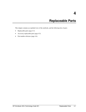Page 101HP Omnibook XE3 (Technology Code GF)  Replaceable Parts  4-1 
4 
Replaceable Parts 
This chapter contains an exploded view of the notebook, and the following lists of parts: 
• Replaceable parts (page 4-3). 
• Accessory replaceable parts (page 4-5). 
• Part number reference (page 4-6).  