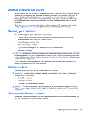 Page 47Updating programs and drivers
HP recommends that you update your programs and drivers on a regular basis to the latest versions.
Updates can resolve issues and bring new features and options to your computer. Technology is
always changing, and updating programs and drivers allows your computer to run the latest
technology available. For example, older graphics components might not work well with the most
recent gaming software. Without the latest driver, you would not be getting the most out of your...
