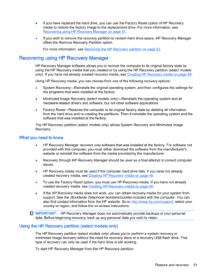 Page 59●If you have replaced the hard drive, you can use the Factory Reset option of HP Recovery
media to restore the factory image to the replacement drive. For more information, see
Recovering using HP Recovery Manager on page 51.
●If you wish to remove the recovery partition to reclaim hard drive space, HP Recovery Manager
offers the Remove Recovery Partition option.
For more information, see 
Removing the HP Recovery partition on page 52.
Recovering using HP Recovery Manager
HP Recovery Manager software...