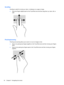 Page 44Scrolling
Scrolling is useful for moving up, down, or sideways on a page or image.
●Place two fingers slightly apart on the TouchPad zone and then drag them up, down, left, or
right.
Pinching/zooming
Pinching and zooming allow you to zoom in or out on images or text.
●Zoom in by placing two fingers together on the TouchPad zone and then moving your fingers
apart.
●Zoom out by placing two fingers apart on the TouchPad zone and then moving your fingers
together.
34 Chapter 5   Navigating the screen 