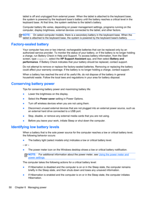 Page 58tablet is off and unplugged from external power. When the tablet is attached to the keyboard base,
the system is powered by the keyboard base’s battery until the battery reaches a critical level in the
keyboard base. At that time, the system switches to the tablet’s battery. 
Computer battery life varies, depending on power management settings, programs running on the
computer, display brightness, external devices connected to the tablet, and other factors.
NOTE:On select computer models, there is a...