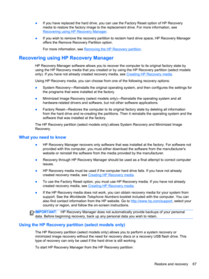 Page 75●If you have replaced the hard drive, you can use the Factory Reset option of HP Recovery
media to restore the factory image to the replacement drive. For more information, see
Recovering using HP Recovery Manager.
●If you wish to remove the recovery partition to reclaim hard drive space, HP Recovery Manager
offers the Remove Recovery Partition option.
For more information, see 
Removing the HP Recovery partition.
Recovering using HP Recovery Manager
HP Recovery Manager software allows you to recover the...