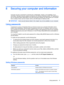 Page 518 Securing your computer and information
Computer security is essential for protecting the confidentiality, integrity, and availability of your
information. Standard security solutions provided by the Windows operating system, HP applications,
the non-Windows Setup Utility (BIOS), and other third-party software can help protect your computer
from a variety of risks, such as viruses, worms, and other types of malicious code.
IMPORTANT:Some security features listed in this chapter may not be available on...