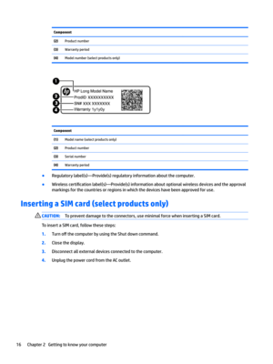 Page 26Component (2)Productnumber(3)Warrantyperiod(4)Modelnumber(selectproductsonly)Component (1)Modelname(selectproductsonly)(2)Productnumber(3)Serialnumber(4)Warrantyperiod
BRegulatorylabel(s)—Provide(s)regulatoryinformationaboutthecomputer.
BWirelesscerti