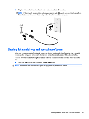 Page 312.Plugtheotherendofthenetworkcableintoanetworkwalljack(2)orrouter.NOTE:Ifthenetworkcablecontainsnoisesuppressioncircuitry(3),whichpreventsinterferencefrom
TVandradioreception,orientthecircuitryendofthecabletowardthecomputer.
Sharing data and drives and accessing software
Whenyourcomputerispartofanetwork,youarenotlimitedtousingonlytheinformationthatisstoredin...
