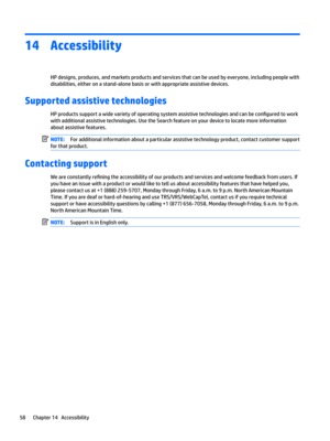 Page 6814Accessibility
HPdesigns,produces,andmarketsproductsandservicesthatcanbeusedbyeveryone,includingpeoplewithdisabilities,eitheronastand-alonebasisorwithappropriateassistivedevices.
Supported assistive technologies
HPproductssupportawidevarietyofoperatingsystemassistivetechnologiesandcanbecon