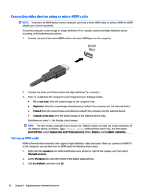 Page 30Connecting video devices using an micro-HDMI cable NOTE:ToconnectanHDMIdevicetoyourcomputer,youneedamicro-HDMIcableoramicro-HDMI-to-HDMI
adapter,purchasedseparately.
Toseethecomputerscreenimageonahigh-de