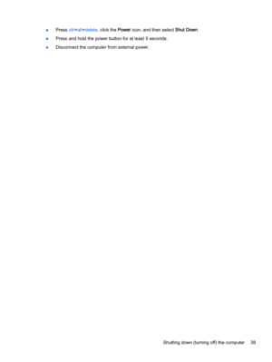 Page 47●Press ctrl+alt+delete, click the Power icon, and then select Shut Down.
●Press and hold the power button for at least 5 seconds.
●Disconnect the computer from external power.
Shutting down (turning off) the computer 39 